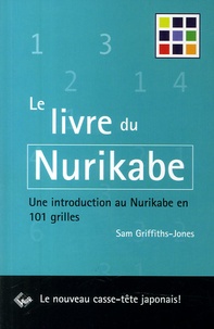 Sam Griffiths-Jones - Le livre du Nurikabe - Une introduction en 101 grilles.