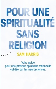 Sam Harris - Pour une spiritualité sans religion.