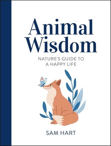 Animal Wisdom. Nature's Guide to a Happy Life