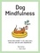 Dog Mindfulness. A Pup's Guide to Living in the Moment