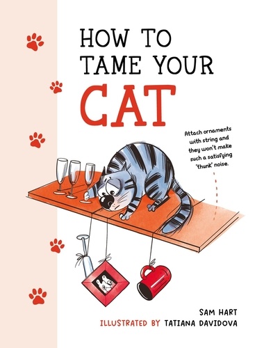 How to Tame Your Cat. Tongue-in-Cheek Advice for Keeping Your Furry Friend Under Control