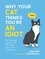 Why Your Cat Thinks You're an Idiot. The Hilarious Guide to All the Ways Your Cat is Judging You