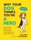 Why Your Dog Thinks You're a Hero. The Hilarious Guide to All the Reasons Your Dog Thinks You're the Best