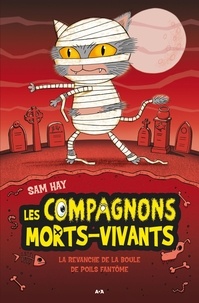 Sam Hay - Les compagnons morts-vivants  : La revanche de la boule à poils fantôme.