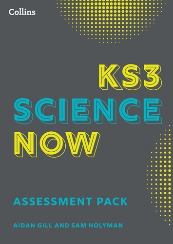 Sam Holyman et Aidan Gill - KS3 Science Now Assessment Pack.