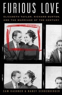Sam Kashner et Nancy Schoenberger - Furious Love - Elizabeth Taylor, Richard Burton, and the Marriage of the Century.
