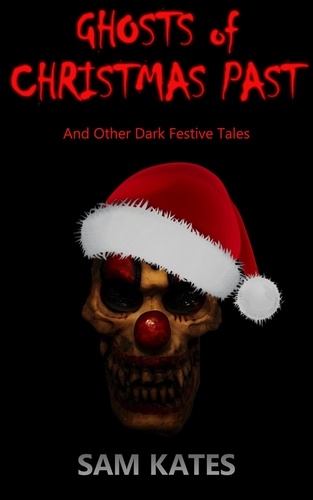  Sam Kates - Ghosts of Christmas Past &amp; Other Dark Festive Tales.