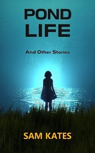  Sam Kates - Pond Life and Other Stories.