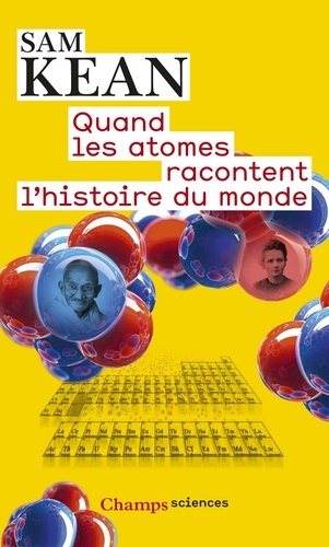 Sam Kean - Quand les atomes racontent l'histoire du monde.