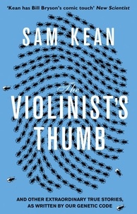 Sam Kean - The Violinist's Thumb - And other extraordinary true stories as written by our DNA.