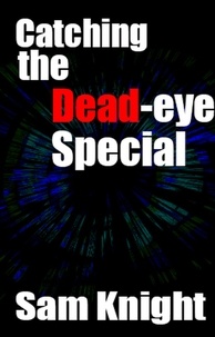  Sam Knight - Catching the Dead Eye Special.