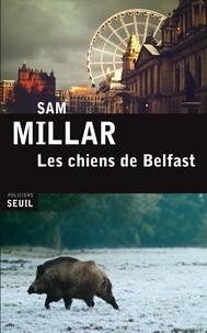 Sam Millar - Les chiens de Belfast.