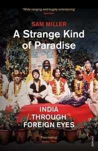 Sam Miller - A Strange Kind of Paradise - India Through Foreign Eyes.