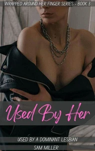 Used By Her - Used By A Dominant Lesbian