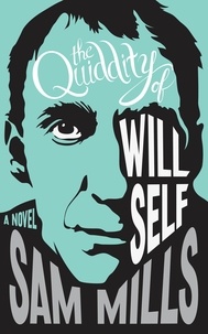 Sam Mills - The Quiddity of Will Self.