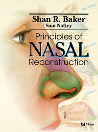 Sam Naficy et Shan-R Baker - Principles Of Nasal Reconstruction.