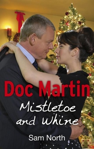 Sam North - Doc Martin: Mistletoe and Whine.