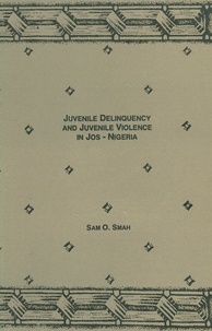 Sam O. Smah - Juvenile delinquency and juvenile violence in Jos, Nigeria.