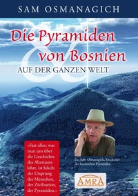 Die Pyramiden von Bosnien &amp; auf der ganzen Welt