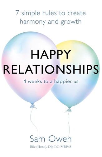 Happy Relationships. 7 simple rules to create harmony and growth