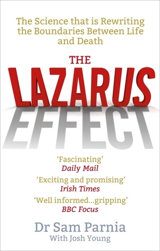 Sam Parnia - The Lazarus Effect - The Science That is Rewriting the Boundaries Between Life and Death.