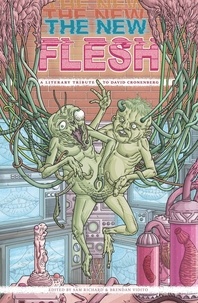  Sam Richard et  Brendan Vidito - The New Flesh: A Literary Tribute to David Cronenberg.