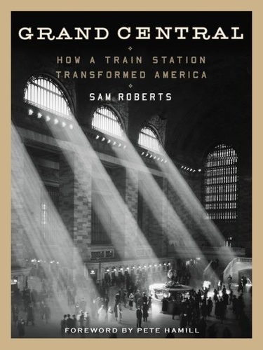 Grand Central. How a Train Station Transformed America