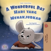  Sam Sagolski et  KidKiddos Books - A Wonderful Day Hari yang Menakjubkan - English Malay Bilingual Collection.