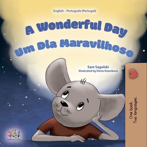  Sam Sagolski et  KidKiddos Books - A Wonderful Day Um Día Maravilhoso - English Portuguese Portugal Bilingual Collection.