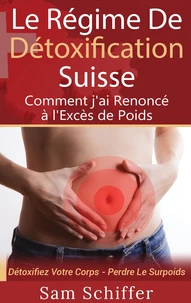 Le régime de détoxification suisse : comment j'ai renoncé à l'excès de poids