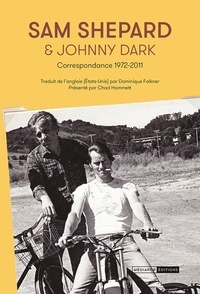 Sam Shepard et Johnny Dark - Sam Shepard & Johnny Dark - Correspondance 1972-2011.