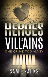  Sam Sparks - Heroes and Villains -One Crime too Many - Heroes and Villains, #1.