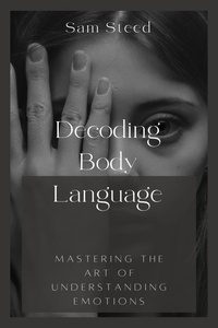  Sam Steed - Decoding Body Language: Mastering the Art of Understanding Emotions.