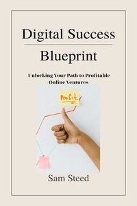  Sam Steed - Digital Success Blueprint: Unlocking Your Path to Profitable Online Ventures.