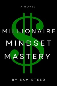 Sam Steed - Millionaire Mindset Mastery: Unlocking Your True Wealth Potential.