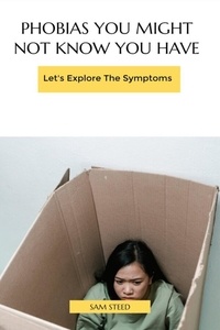 Téléchargement gratuit de livre en ligne pdf Phobias You Might Not Know You Have:Let's Explore The Symptoms par Sam Steed en francais 9798223081807