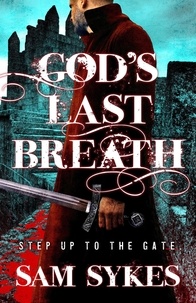 Sam Sykes - God's Last Breath - Bring Down Heaven Book 3.