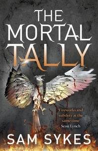 Sam Sykes - The Mortal Tally - Bring Down Heaven Book 2.