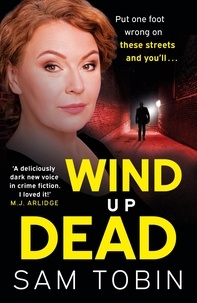 Sam Tobin - Wind Up Dead - the next gripping instalment in the action-packed gangland thriller series.
