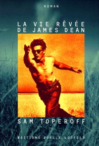Sam Toperoff - La vie rêvée de James Dean.