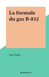 Sam Walter - La formule du gaz B-812.