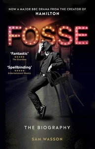 Sam Wasson - Fosse - The Biography.
