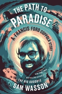 Sam Wasson - The Path to Paradise - A Francis Ford Coppola Story.