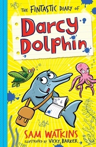 Sam Watkins et Vicky Barker - The Fintastic Diary of Darcy Dolphin.