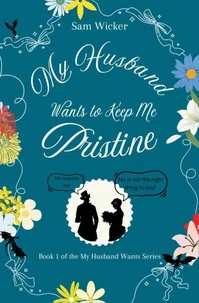 My Husband Wants to Keep Me Pristine