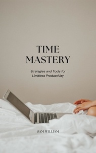  Sam William - Time Mastery: Strategies and Tools for Limitless Productivity.
