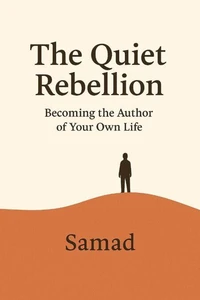 The Quiet Rebellion: Becoming the Author of Your Own Life
