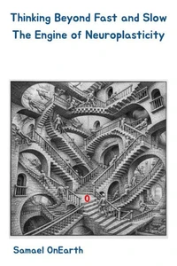 Thinking Beyond Fast and Slow: The Engine of Neuroplasticity