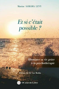 Et si c'était possible ? Illuminer sa vie grâce à la psychothérapie