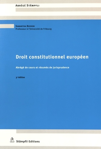 Samantha Besson - Droit constitutionnel européen - Abrégé de cours et résumés de jurisprudence.